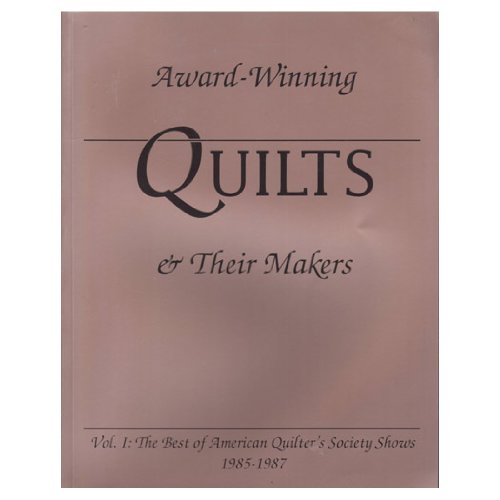 9780891459729: Award-Winning Quilts and Their Makers: The Best of American Quilter's Society Shows 1985-1987