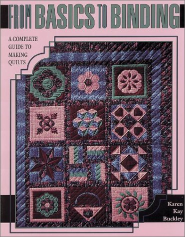 Stock image for From Basics to Binding: A Complete Guide to Making Quilts for sale by ThriftBooks-Atlanta