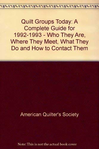 Imagen de archivo de Quilt Groups Today: Who They Are Where They Meet What They Do and How to Contact Them/a Complete Guide for 1992-1993 a la venta por HPB-Ruby