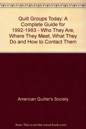 Stock image for Quilt Groups Today: Who They Are Where They Meet What They Do and How to Contact Them/a Complete Guide for 1992-1993 for sale by HPB-Ruby
