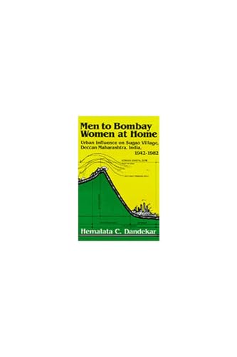 Stock image for Men to Bombay, Women at Home: Urban Influence on Sugao Village, Deccan Maharashtra, India, 1942-1982 (Volume 28) (Michigan Papers On South And Southeast Asia) for sale by Next Chapter Books SC, LLC