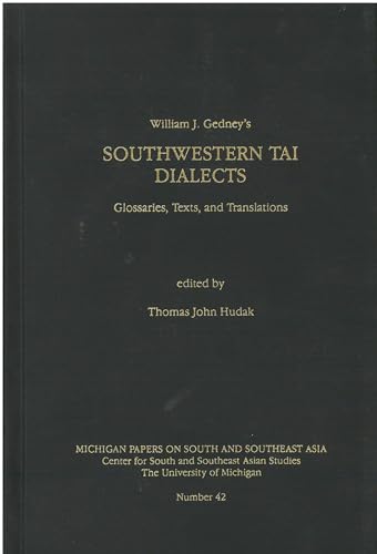 Stock image for William J. Gedney's Southwestern Tai Dialects: Glossaries, Texts, and Translations for sale by White Raven Books