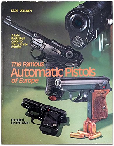 The Famous Automatic Pistols of Europe. Volume 1. a Fully Illustrated Guide to Thirty-Three Models.