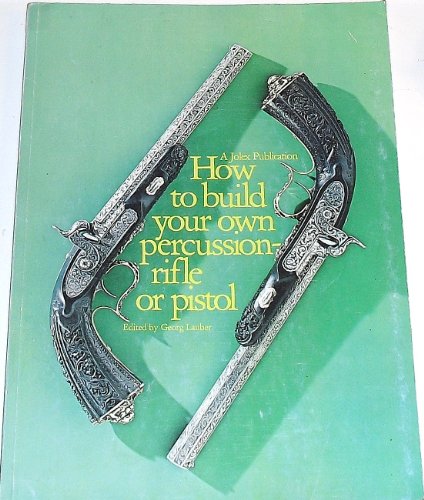 Imagen de archivo de How to Build Your Own Percussion Rifle or Pistol a la venta por HPB-Ruby