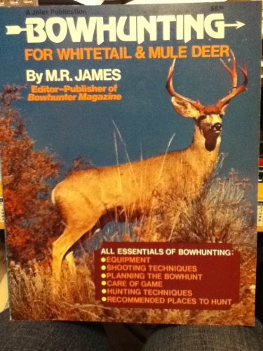 Bowhunting for Whitetail and Mule Deer (9780891490197) by James, M. R.
