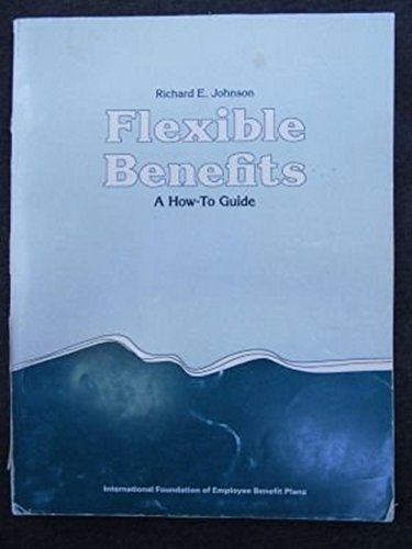 9780891543015: Flexible benefits: A how-to guide [Paperback] by Johnson, Richard E