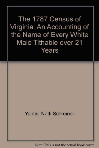 The 1787 Census of Virginia: An Accounting of the Name of Every White Male Tithable over 21 Years (9780891571322) by Yantis, Netti Schreiner