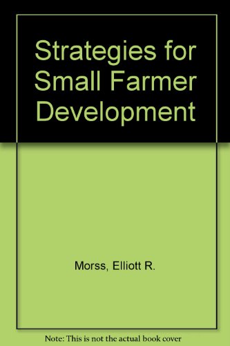 Beispielbild fr Strategies For Small Farmer Development: An Empirical Study Of Rural Development Projects In The Gambia, Ghana, Kenya, Lesotho, Nigeria, Bolivia, Columbia, Mexico, Paraguay And Peru zum Verkauf von Irish Booksellers