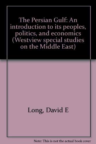 The Persian Gulf: An introduction to its peoples, politics, and economics (Westview special studies on the Middle East) (9780891581031) by Long, David E