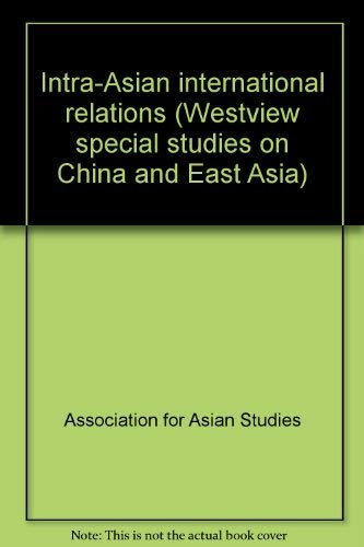 Beispielbild fr Intra-asian International Relations (Westview Special Studies on China and East Asia/South and So) zum Verkauf von Wonder Book