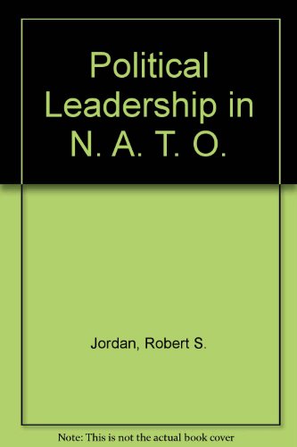 Stock image for Political Leadership in NATO : A Study in Multilateral Diplomacy for sale by Better World Books Ltd
