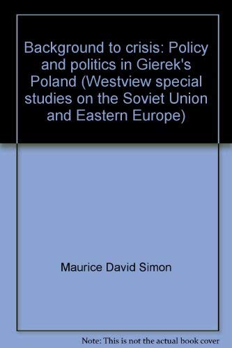 Stock image for BACKGROUND TO CRISIS: POLICY AND POLITICS IN GIEREK'S POLAND for sale by Karen Wickliff - Books