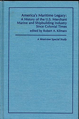 9780891583967: America's Maritime Legacy: A History Of The U.s. Merchant Marine And Shipbuilding Industry Since Colonial Times