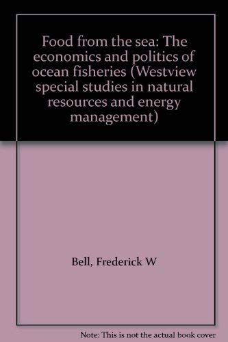 Stock image for Food from the sea: The economics and politics of ocean fisheries (Westview special studies in natural resources and energy management) for sale by Zubal-Books, Since 1961
