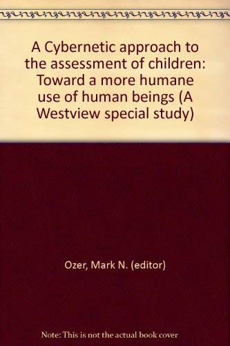 Stock image for A Cybernetic Approach To The Assessment Of Children: Toward A More Humane Use Of Human Beings (Westview Special Study) for sale by Wonder Book