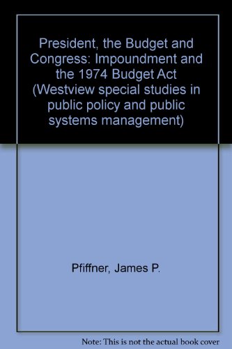 Beispielbild fr The President, The Budget, And Congress: Impoundment And The 1974 Budget Act zum Verkauf von Ammareal