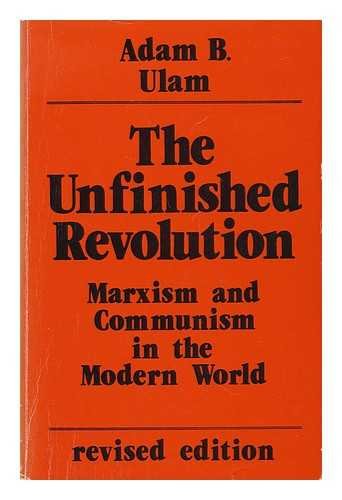 The Unfinished Revolution: Marxism And Communism In The Modern World--revised Edition (9780891584964) by Ulam, Adam B