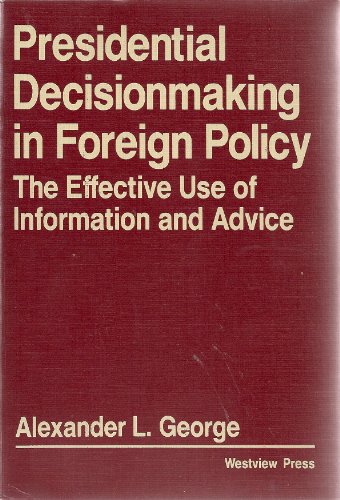 Beispielbild fr Presidential Decisionmaking in Foreign Policy : The Effective Use of Information and Advice zum Verkauf von Better World Books