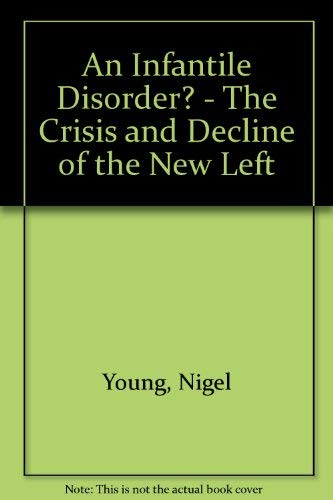 Stock image for An infantile disorder?: The crisis and decline of the New Left (1953 -1974) for sale by Amusespot