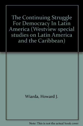 The Continuing Struggle For Democracy In Latin America (9780891586630) by Wiarda, Howard J.