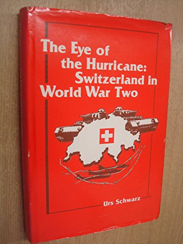 Stock image for The Eye Of The Hurricane: Switzerland In World War Two for sale by Books End Bookshop