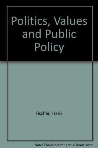 Politics, Values, And Public Policy: The Problem Of Methodology (Westview Special Study)