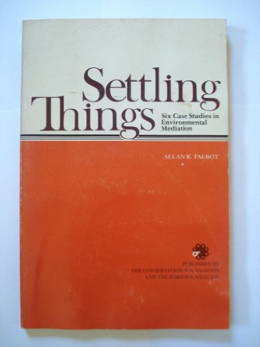 Beispielbild fr Settling things: Six case studies in environmental mediation zum Verkauf von Wonder Book