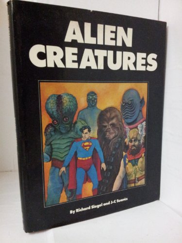 Alien Creatures (9780891695219) by Richard Siegel; Jean-Claude Suares