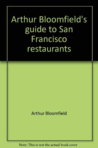 Arthur Bloomfield's guide to San Francisco restaurants (9780891740230) by Bloomfield, Arthur