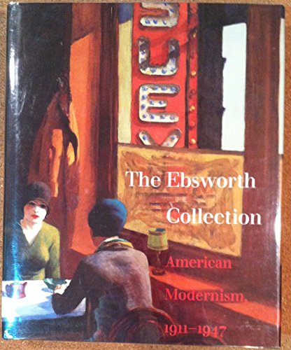 Imagen de archivo de The Ebsworth Collection: American Modernism, 1911-1947 (St Louis Art Museum) a la venta por Irish Booksellers