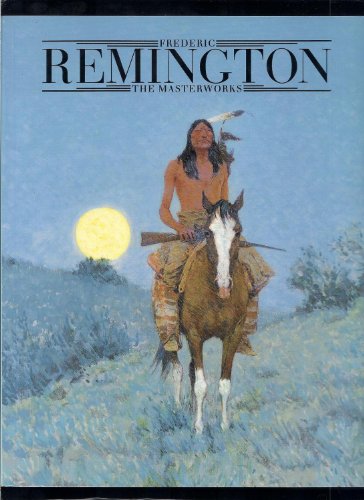 Beispielbild fr Frederic Remington: The masterworks zum Verkauf von Half Price Books Inc.