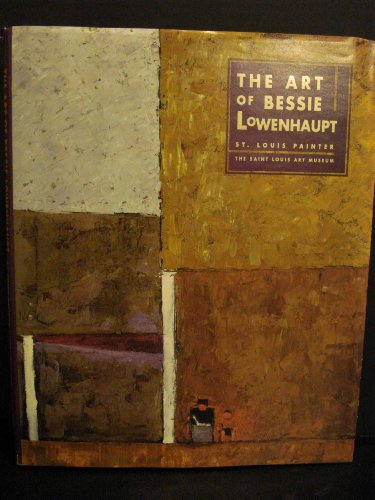 The Art of Bessie Lowenhaupt: St. Louis Painter (9780891780434) by Schiller, Joyce K.