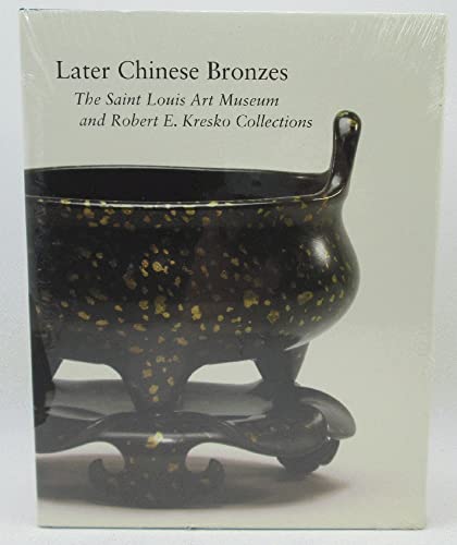 9780891780915: Later Chinese Bronzes: The Saint Louis Art Museum and Robert E. Kresko Collection (Hardcover)