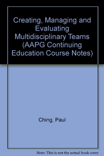 Creating, Managing, and Evaluating Multidisciplinary Teams (Aapg Continuing Education Course Note) (9780891811848) by Ching, Paul; Downey, Marlan; Greene, John