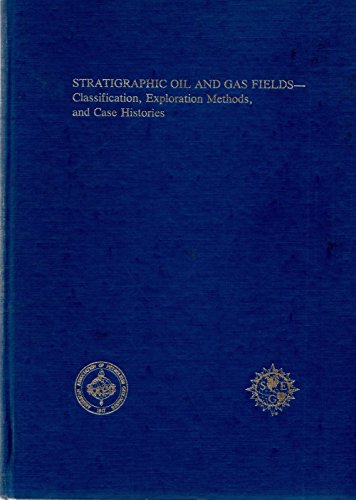 Beispielbild fr Stratigraphic Oil and Gas Fields-Classification, Exploration Methods, and Case Histories zum Verkauf von Better World Books