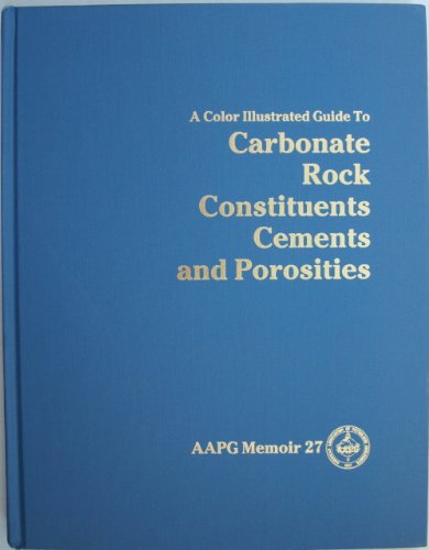 Stock image for A Color Illustrated Guide to Carbonate Rock Constituents, Cements, and Porosities for sale by Better World Books