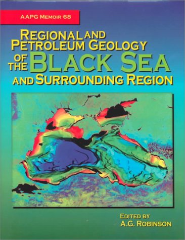 Regional and Petroleum Geology of the Black Sea and Surrounding Region (Aapg Memoir, 68) (9780891813484) by A. G. Robinson