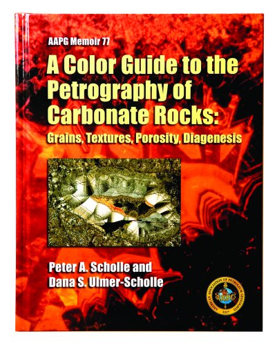 A Color Guide to the Petrography of Carbonate Rocks: Grains, Textures, Porosity, Diagenesis (AAPG Memoir) - Dana S. Ulmer-Scholle,Peter A. Scholle