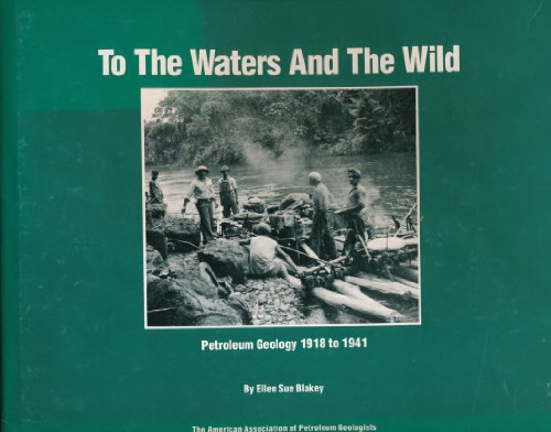 9780891818045: To the Waters and the Wild: Petroleum Geology, 1918-41