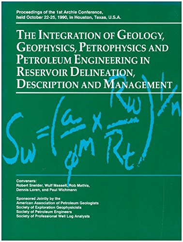 9780891818144: The Integration of Geology, Geophysics, Petrophysics and Petroleum Engineering in Reservoir Delineation, Description and Management: Proceedings of: 1st
