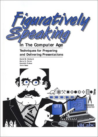 Beispielbild fr Figuratively Speaking in the Computer Age: Techniques for Preparing and Delivering Presentations zum Verkauf von HPB-Red