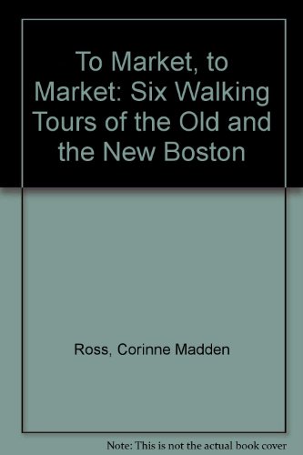 Beispielbild fr TO MARKET, TO MARKET! Six Walking Tours of the Old and the New Boston zum Verkauf von Zane W. Gray, BOOKSELLERS