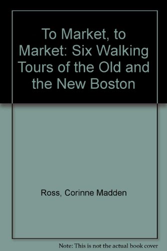 Stock image for TO MARKET, TO MARKET! Six Walking Tours of the Old and the New Boston for sale by Zane W. Gray, BOOKSELLERS