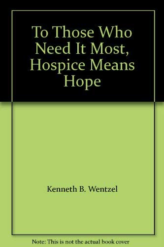 Stock image for To Those Who Need It Most, Hospice Means Hope for sale by Wonder Book