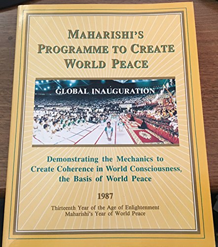 Beispielbild fr Maharishi's Programme to Create World Peace: Global Inauguration: Demonstrating the Mechanics to Create Coherence in World Consciousness, the Basis of World Peace zum Verkauf von Used Esoteric Books