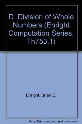 Stock image for D. Division of Whole Numbers (Enright Computation Series, Th753.1) for sale by A Squared Books (Don Dewhirst)