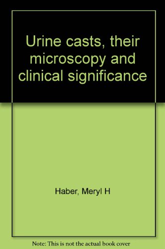 Beispielbild fr Urine casts: Their Microscopy and Clinical Significance - Second Edition zum Verkauf von Monroe Street Books