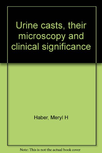 Stock image for Urine casts: Their Microscopy and Clinical Significance - Second Edition for sale by Monroe Street Books