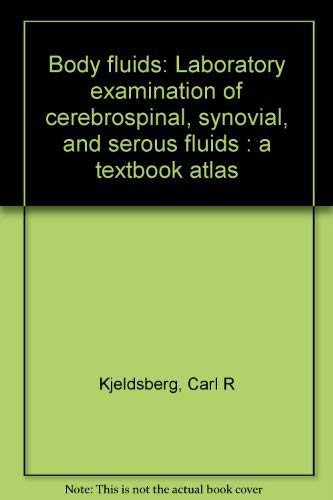 Body fluids: Laboratory examination of cerebrospinal, synovial, and serous fluids : a textbook atlas (9780891891048) by Kjeldsberg, Carl R