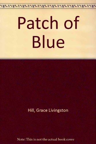 The Patch of Blue (9780891900603) by Hill, Grace Livingston